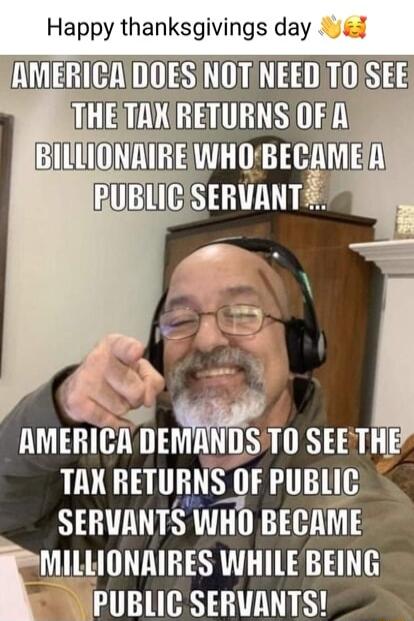 Happy thanksglvmgs day BIULIONAIRE WHO BECAMEIN PUBLIC smmurl TAK RETURNS 113 PUBlIG SERVANTS WHO BEIAME 4 MIllINlIHES WHILE BEING