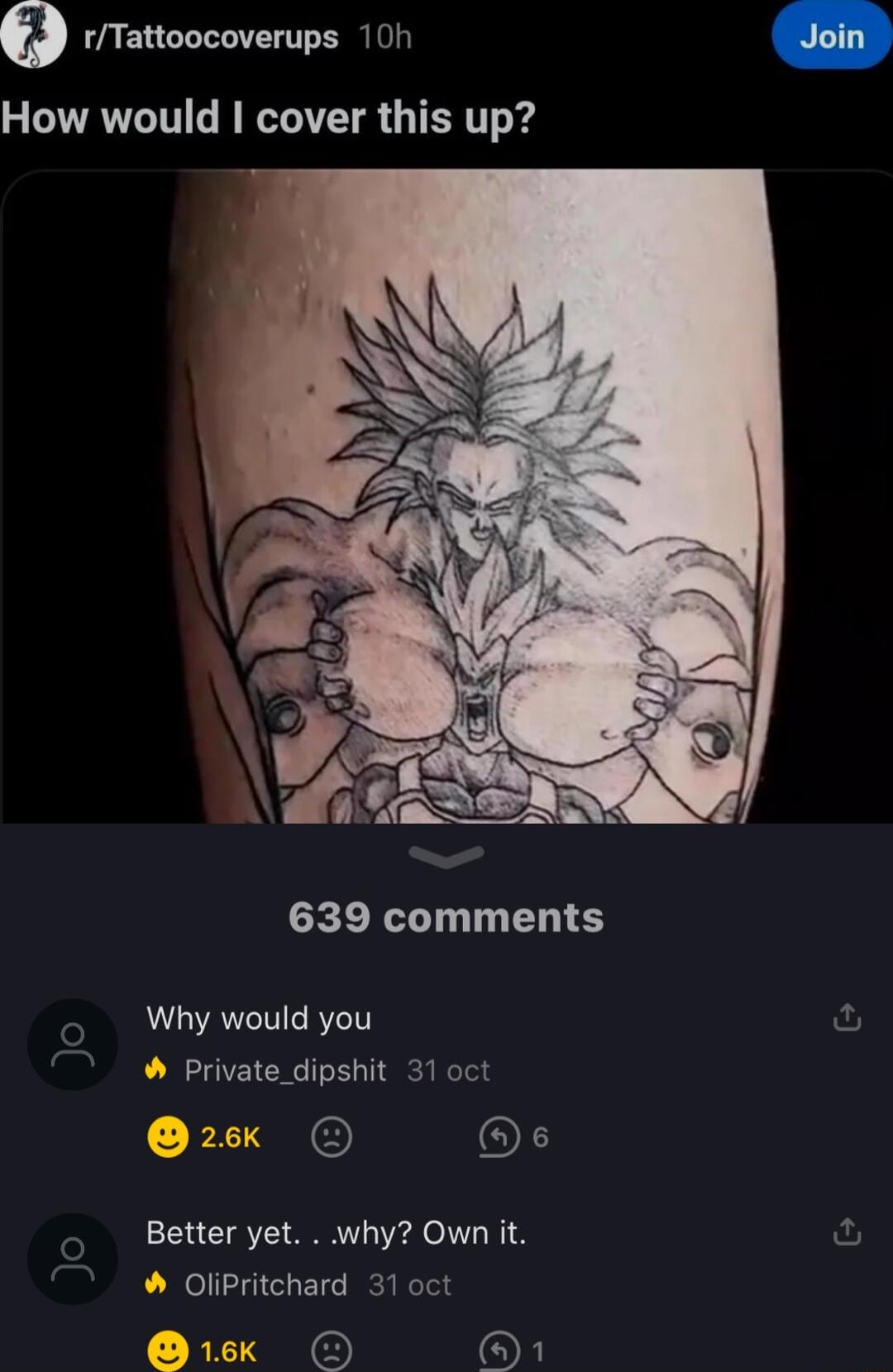 0 tTattoocoverups 10h How would cover this up 639 comments Why would you Private_dipshit 31oct 266 of o Betteryet why Ownit OliPritchard 31 oct OX