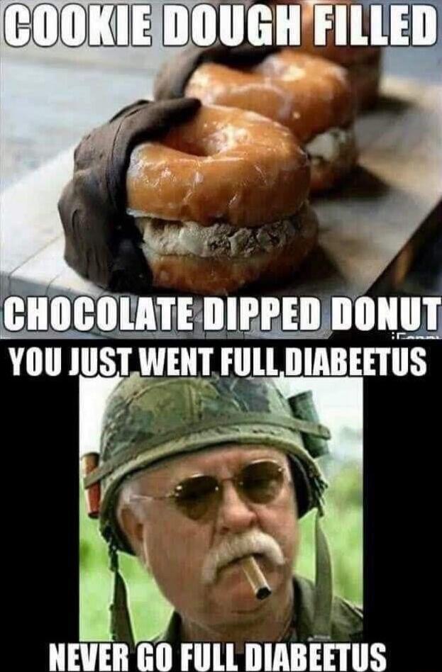 COOKIE DOUGH FILLED CHOCOLATE DIPPED DONUT YOU JUST WENT FULL DIABEETUS NEVER GO FULL DIABEETUS