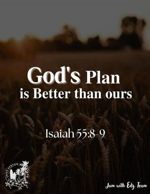God's Plan is Better than ours
Isaiah 55:8-9