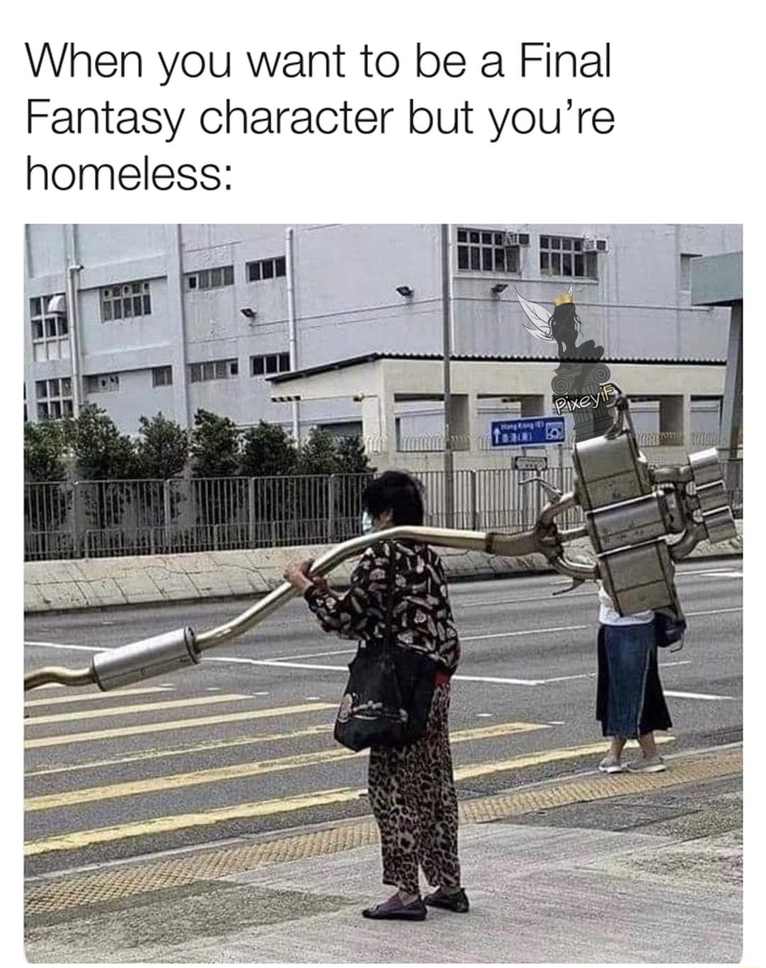 When you want to be a Final Fantasy character but youre homeless