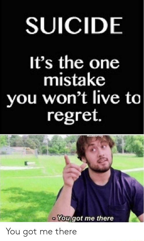 SUICIDE Its the one INELE you wont live to regret me there