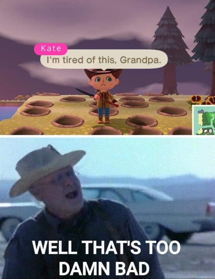 L1142 Im tired of this Grandpa e WELL THATS TOO DAMN BAD T RT