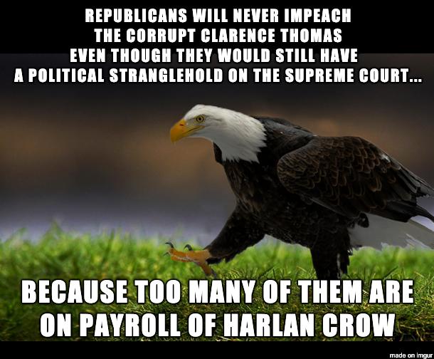 REPUBLICANS WILL NEVER IMPEACH THE CORRUPT CLARENCE THOMAS EVEN THOUGH THEY WOULD STILL HAVE A POLITICAL STRANGLEHOLD ON THE SUPREME COURT ON PAY illl 1 3 Illllllll GIIII