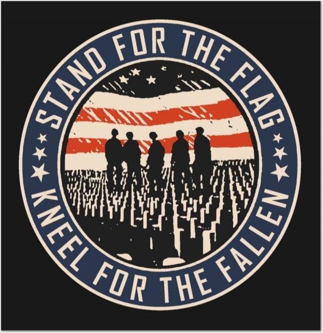 STAND FOR THE FLAG KNEEL FOR THE FALLEN