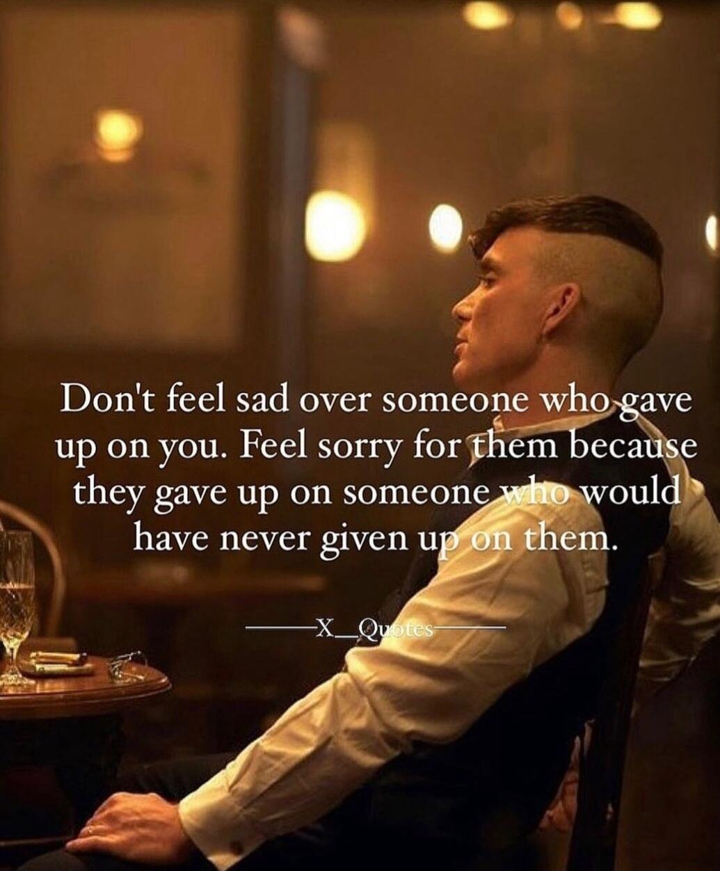 a 4 4 up on you Feel sorry for fxnca e ould Dont feel sad over someone whoggze they gave up on someone have never given u