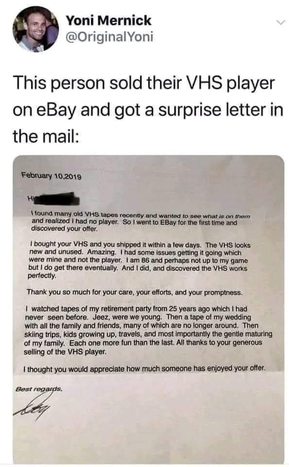 Yoni Mernick OriginalYoni This person sold their VHS player on eBay and got a surprise letter in the mail 1 bought your VHS and you shvppod It witin afow days The VHS new and unused Amazing had some ssues eting it gong which Wero mine and not the player am 86 and perhape ot up 1 my Game ki on v rmn e i e o Vi vl Thank you so much for your careyour efors and your prompness 1 waiched tapes of my rer