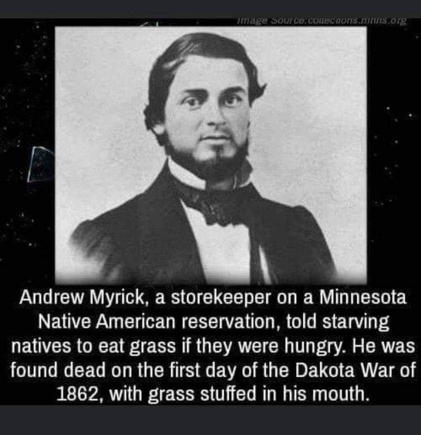 W Andrew Myrick a storekeeper on a Minnesota Native American reservation told starving NEAVCERORCE R G VAR IV P A s ERVETS TG RG CEG IR G RIS Qe EVA R U A EUGIER N ETH0 1862 with grass stuffed in his mouth
