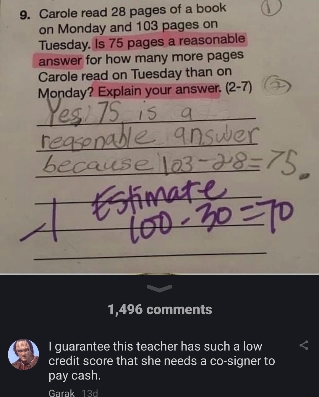 9 Carole read 28 pages of a book on Monday and 103 pages on Tuesday Is 75 pages a reasonable answer for how many more pages Carole read on Tuesday than on Mojday Explain your answer 2 7 Y 1S 2 reaendd 8 becaise No3 go 1496 comments guarantee this teacher has such a low ECL NI GETEE I EEL EER S g pay cash