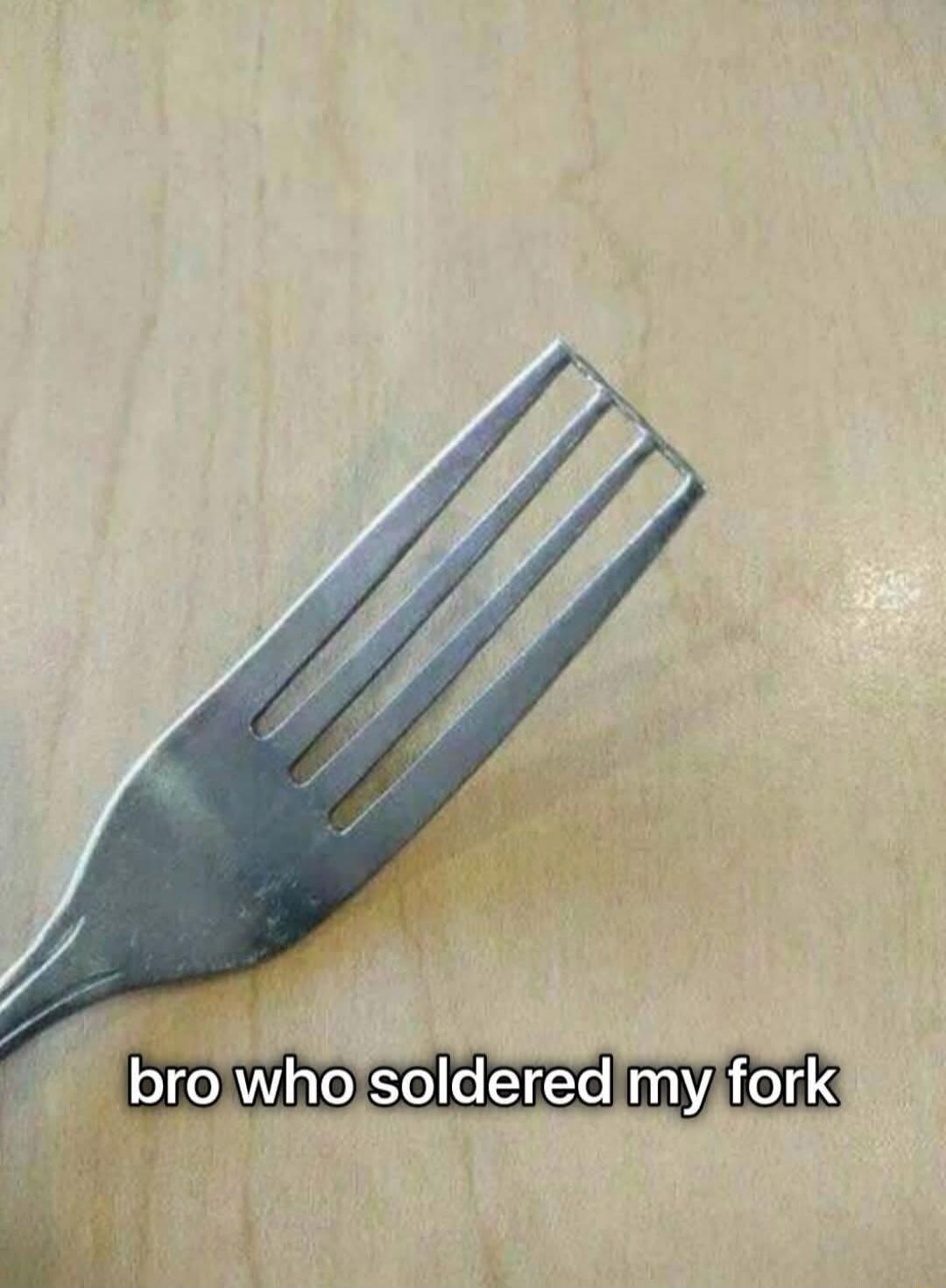 bro who soldered my fork