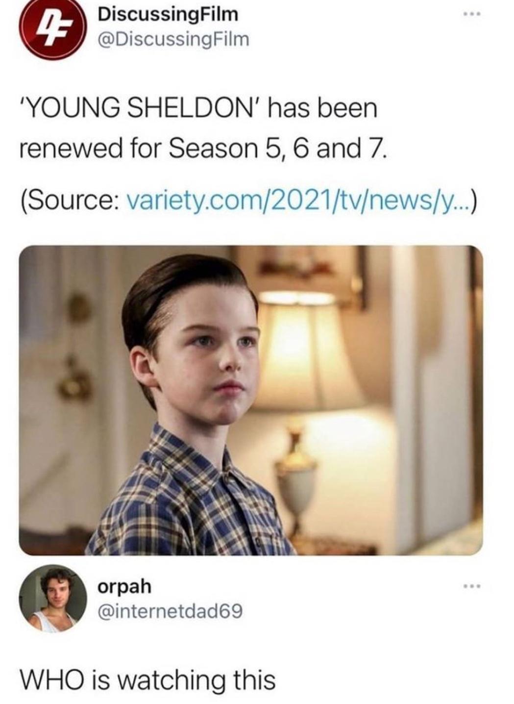 DiscussingFilm DiscussingFilm YOUNG SHELDON has been renewed for Season 5 6 and 7 Source varietycom2021tvnewsy 2 S A X v 3 LY A Y A orpah Ny internetdad69 WHO is watching this