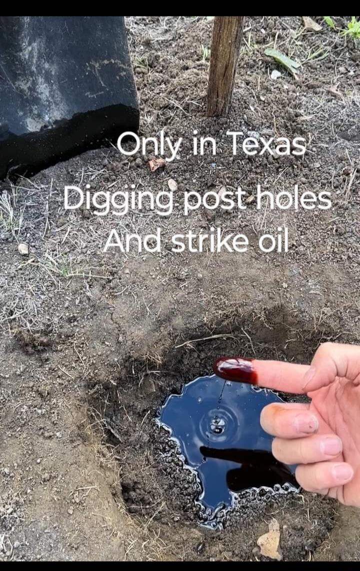 Only in Texas Digging post holes And strike oil