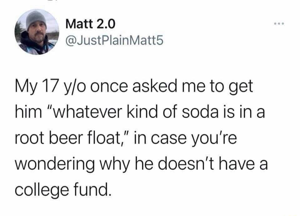 Matt 2.0 @JustPlainMatt5 My 17 y/o once asked me to get him 