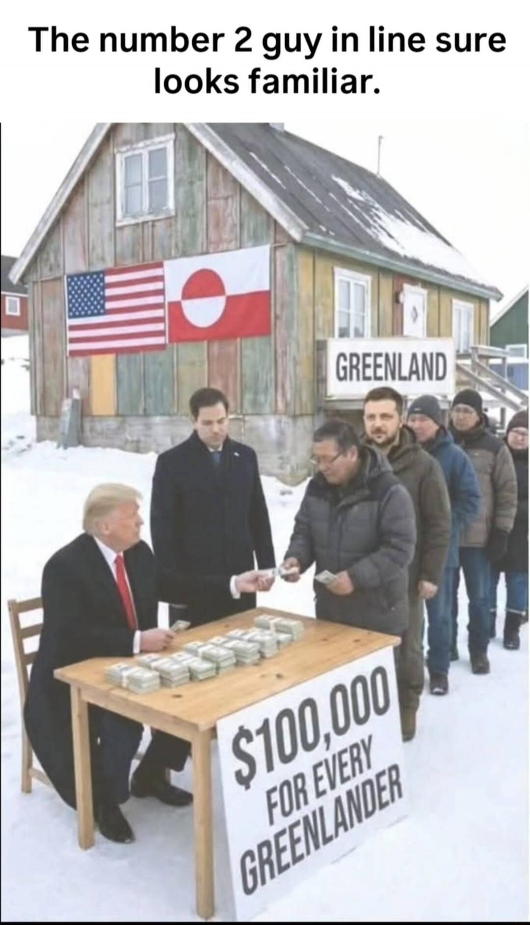 The number 2 guy in line sure looks familiar. $100,000 FOR EVERY GREENLANDER