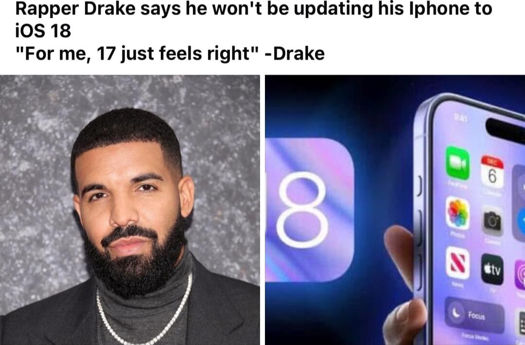 Rapper Drake says he wont be updating his Iiphone to i0s 18 For me 17 just feels right Drake