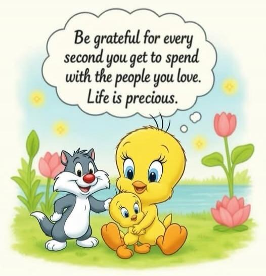 Be grateful for every second you get to spend with the people you love. Life is precious.