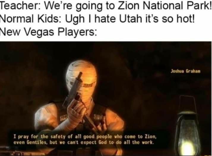 eacher Were going to Zion National Park ormal Kids Ugh hate Utah its so hot ew Vegas Players
