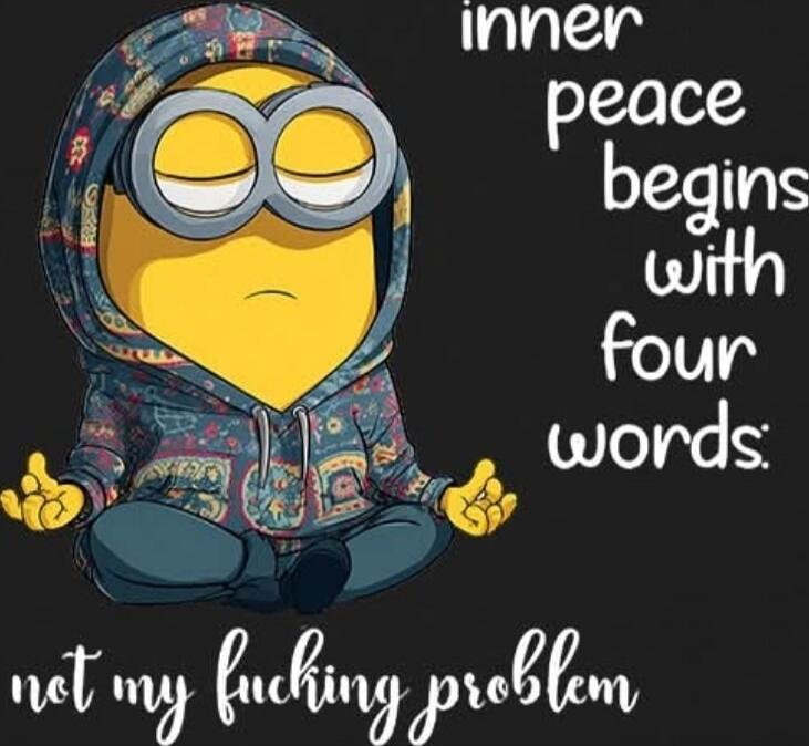 inner peace begins with four words. not my fucking problem