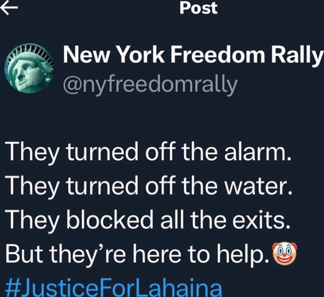 S Post g New York Freedom Rally W nyfreedomrally They turned off the alarm AL ACIGE e R RV CTA They blocked all the exits But theyre here to help lusticeForl ahaina