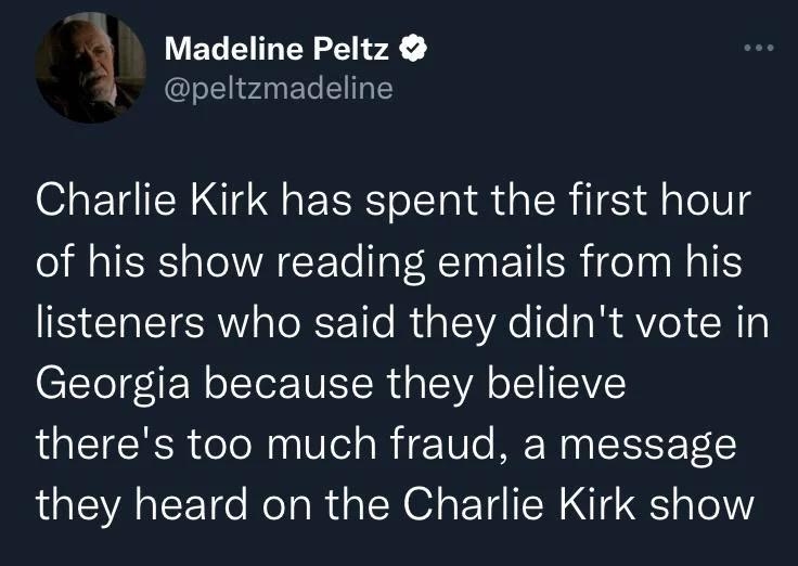 Madeline Peltz peltzmadeline Charlie Kirk has spent the first hour of his show reading emails from his IS ERETESA TR 1le RialAe e a R Yol R 1a CETTFEN oo IETR EVA TSIV theres too much fraud a message they heard on the Charlie Kirk show 133 PM 2022 12 07 Twitter Web App Posted in rPoliticalHumor redsn