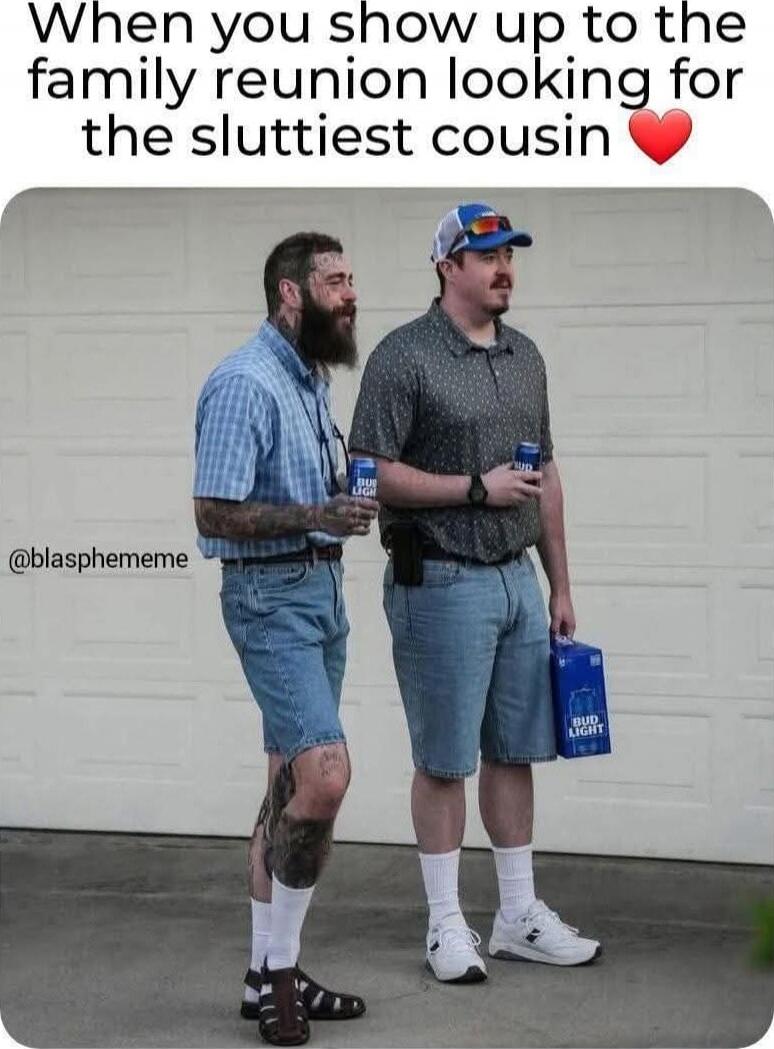 When you show up to the family reunion looking for the sluttiest cousin❤️