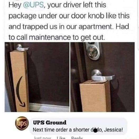 Hey UPS your driver left this package under our door knob like this and trapped us in our apartment Had to call maintenance to get oul UPS Ground Next time order a shorter dgglo Jessica
