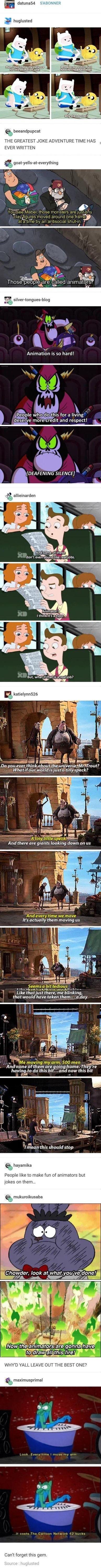 m datuna54 huglusted beeandpupcat THE GREATEST JOKE ADVENTURE TIME HAS EVER WRITTEN Eas goat yells at everything Those peoplgare_e v_alled animal N silver tongues blog LU ENGOREEL TG N R DEAFENING SILENCE allieinarden A o Doyou ever thinkaboutitheuniverseMrTrout Whatifourworldisjustatinyspeck Its cmtlly them mqvm g us o that just there me blinking that would have taken them a day nih fe mo n Andni