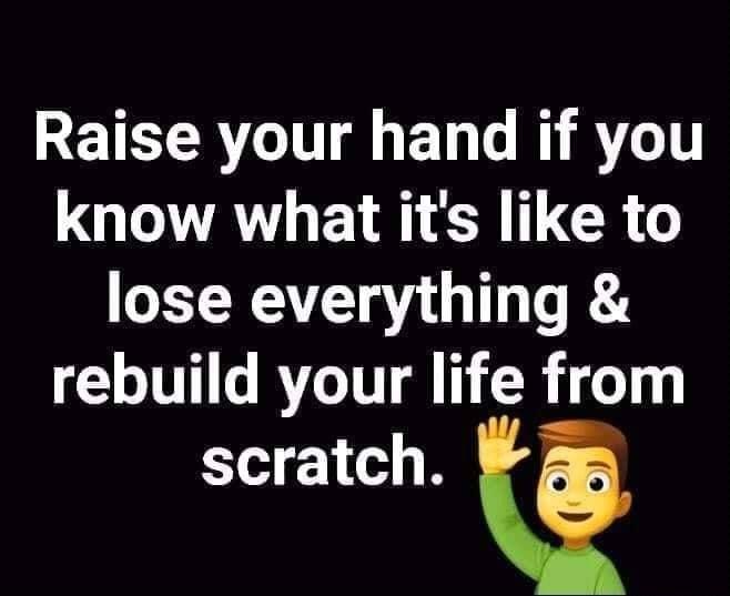 RETEIRTT o ET L B RT1T QLAY Y R CR lose everything rebuild your life from scratch Q