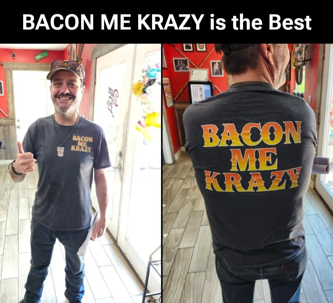 BACON ME KRAZY is the Best. BACON ME KRAZY.
