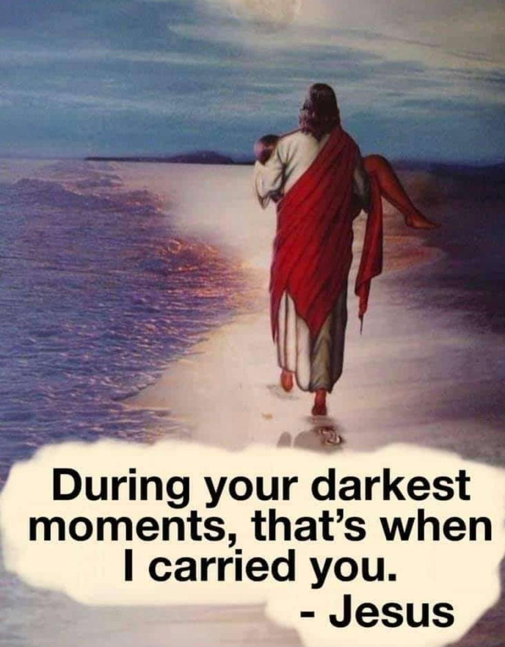 o s i During your darkest moments thats when carried you Jesus 4