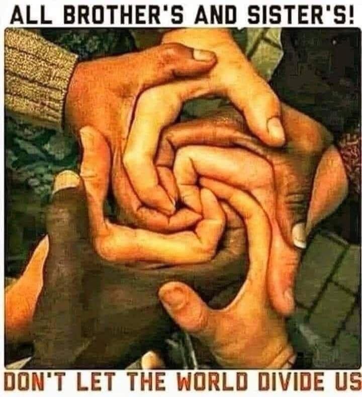 ALL BROTHER'S AND SISTER'S! DON'T LET THE WORLD DIVIDE US