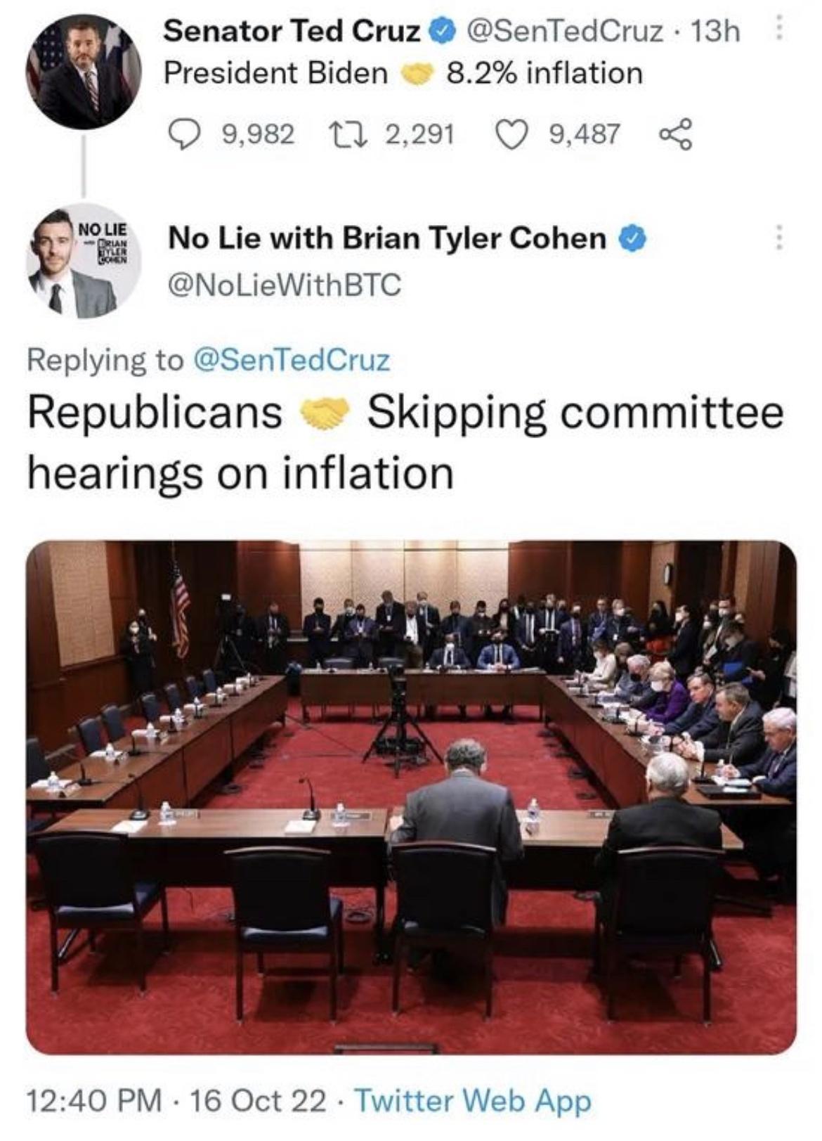 Senator Ted Cruz SenTedCruz 13h President Biden 82 inflation 9982 1 2291 Q 9487 L No Lie with Brian Tyler Cohen NoLieWithBTC Replying to SenTedCruz Republicans Skipping committee hearings on inflation 1240 PM 16 Oct 22 Twitter Web App