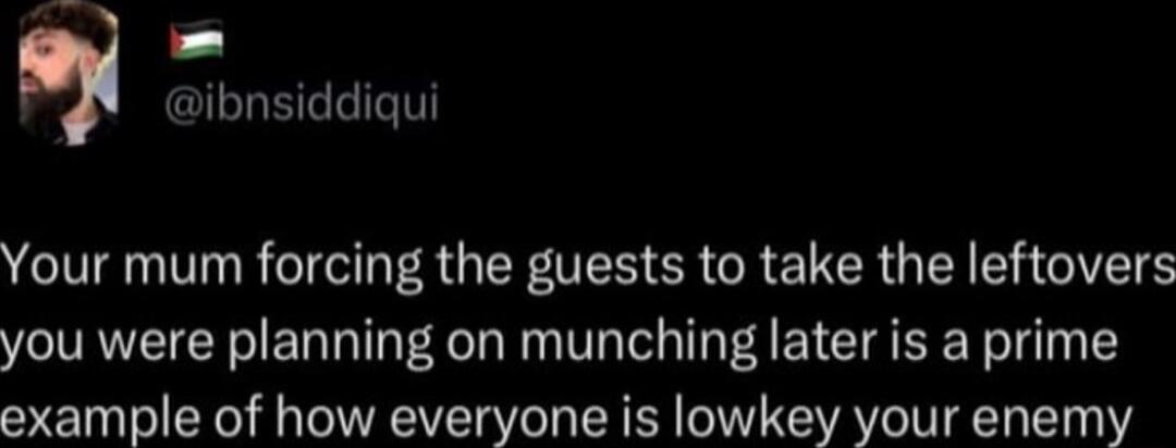 _J ibnsiddiqui LTRG S GEFTEN O CRELCRGEIEGIEIE you were planning on munching later is a prime example of how everyone is lowkey your enemy