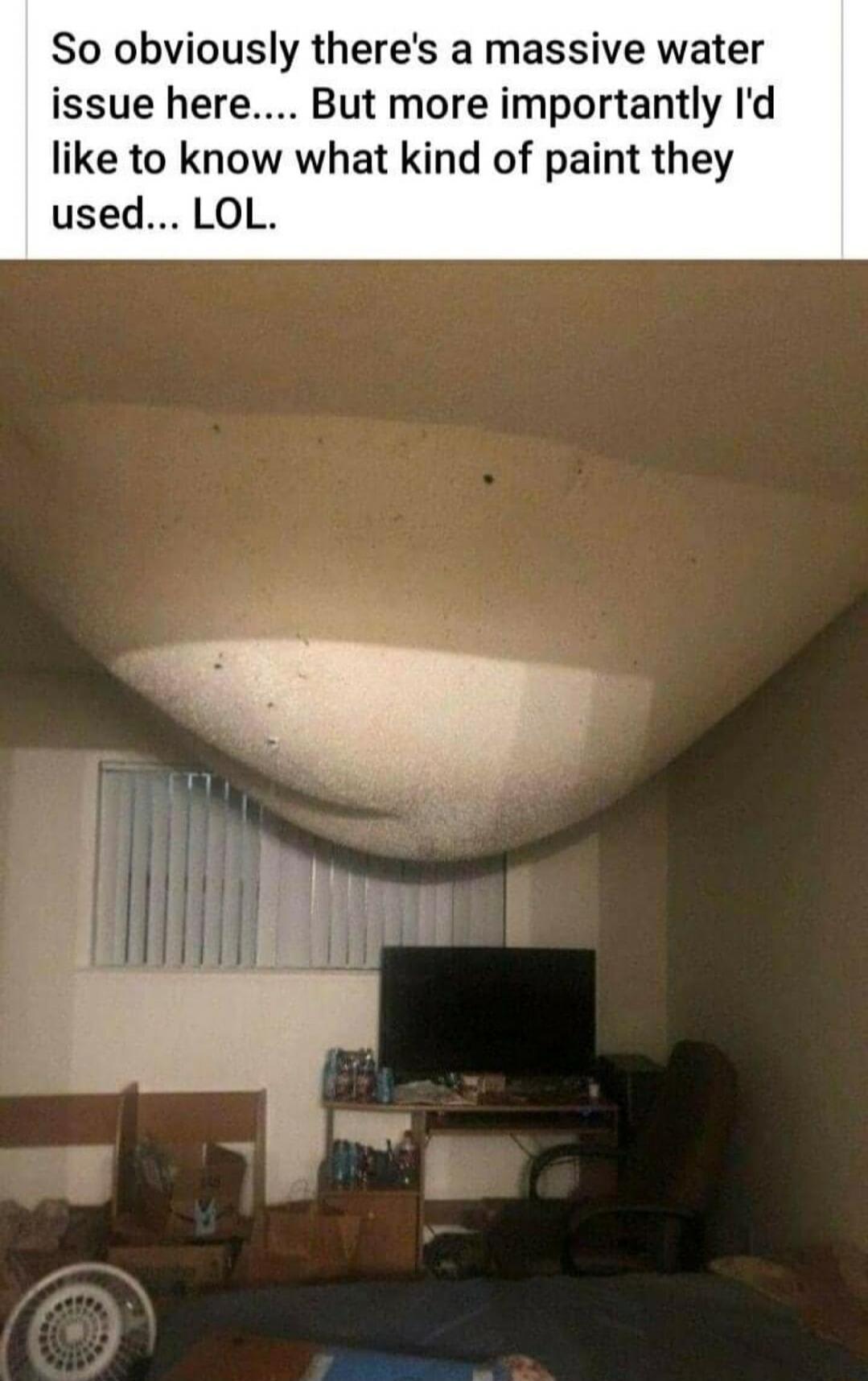 So obviously there's a massive water issue here.... But more importantly I'd like to know what kind of paint they used... LOL.