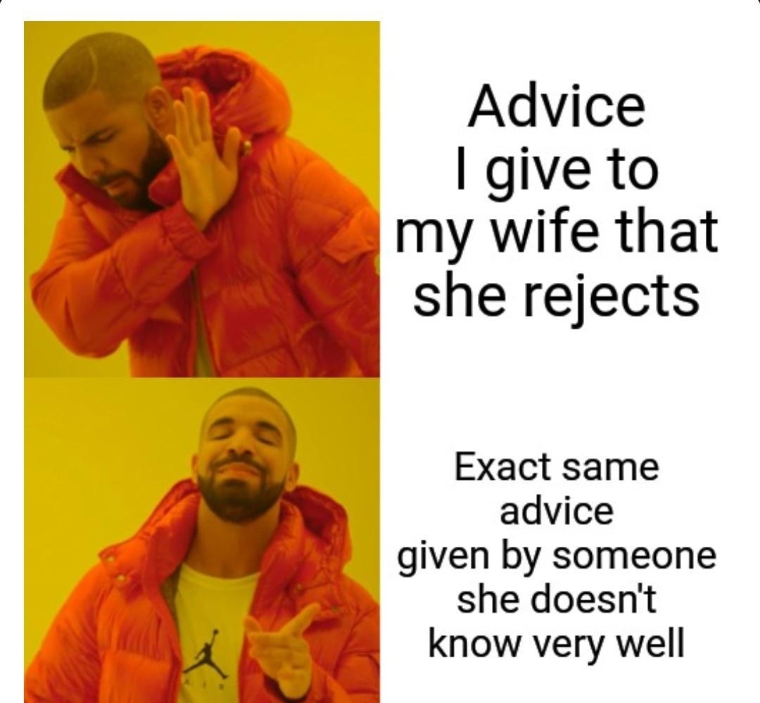 Advice give to my wife that she rejects Exact same advice Vo given by someone she doesnt know very well