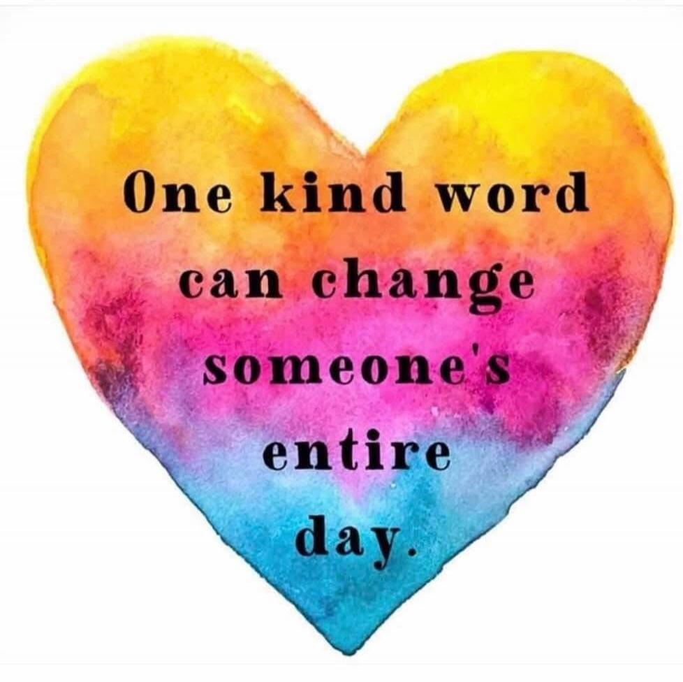 One kind word can change someone's entire day.