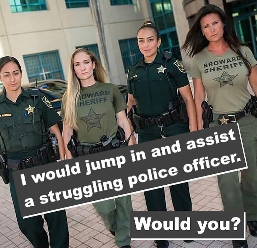 BROWARD SHERIFF I would jump in and assist a struggling police officer. Would you?