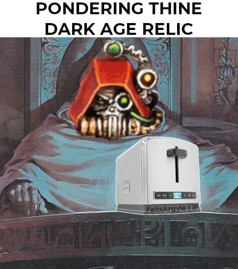 PONDERING THINE DARK AGE RELIC