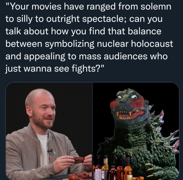 Your movies have ranged from solemn to silly to outright spectacle can you talk about how you find that balance between symbolizing nuclear holocaust and appealing to mass audiences who just wanna see fights