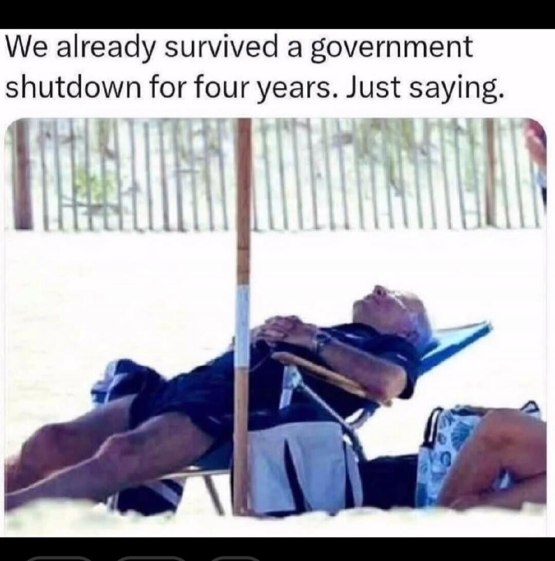 We already survived a government shutdown for four years. Just saying.