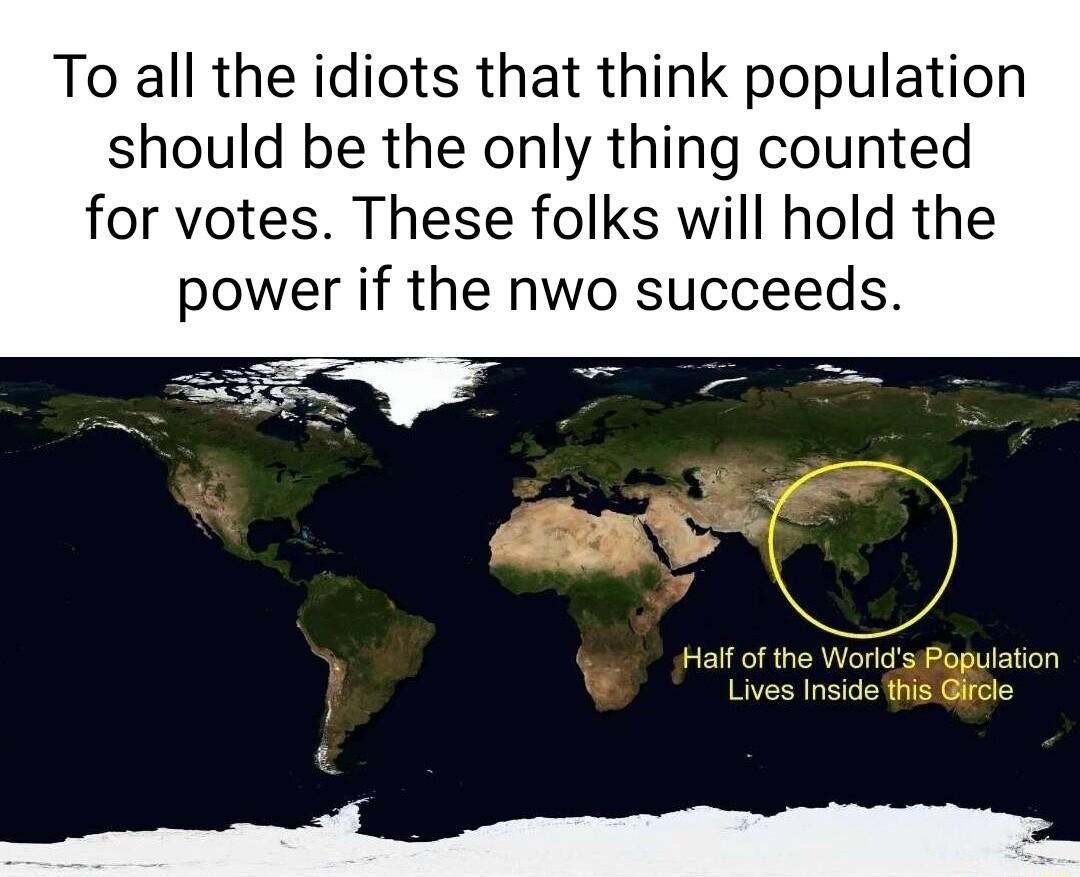 To all the idiots that think population should be the only thing counted for votes These folks will hold the power if the nwo succeeds