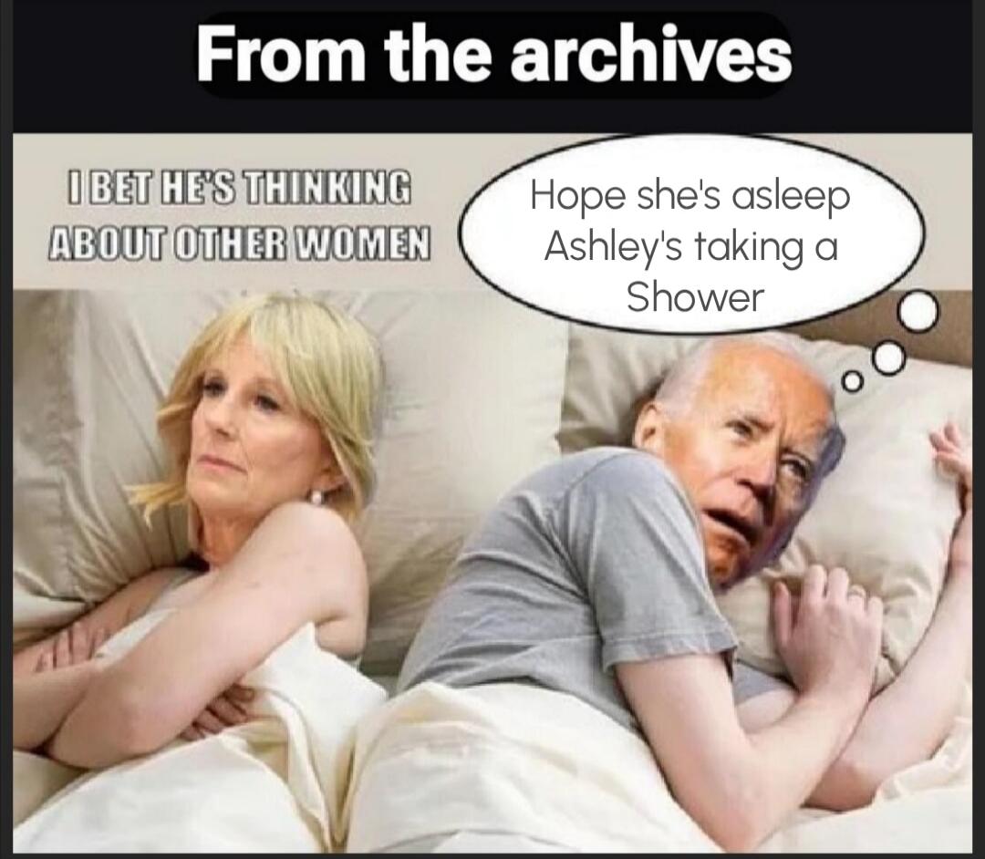 From the archives I BET HE'S THINKING ABOUT OTHER WOMEN Hope she's asleep Ashley's taking a Shower