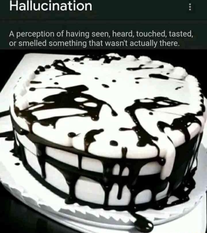 Hallucination A perception of having seen heard touched tasted or smelled something that wasnt actually there