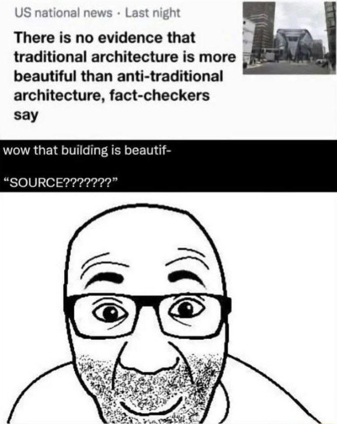 US national news Last night There is no evidence that traditional architecture is more beautiful than anti traditional architecture fact checkers say wow that building is beautif SOURCE2277