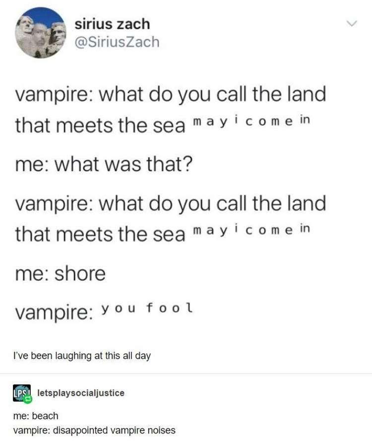 sirius zach SiriusZach vampire what do you call the land that meetsthe seg M2y comein me what was that vampire what do you call the land that meetsthe seg may i comein me shore vampire You fool Ive been laughing at this all day N letsplaysocialjustice me beach vampire disappointed vampire noises