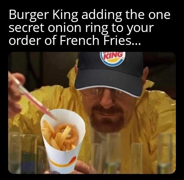 Burger King adding the one secret onion ring to your order of French Fries