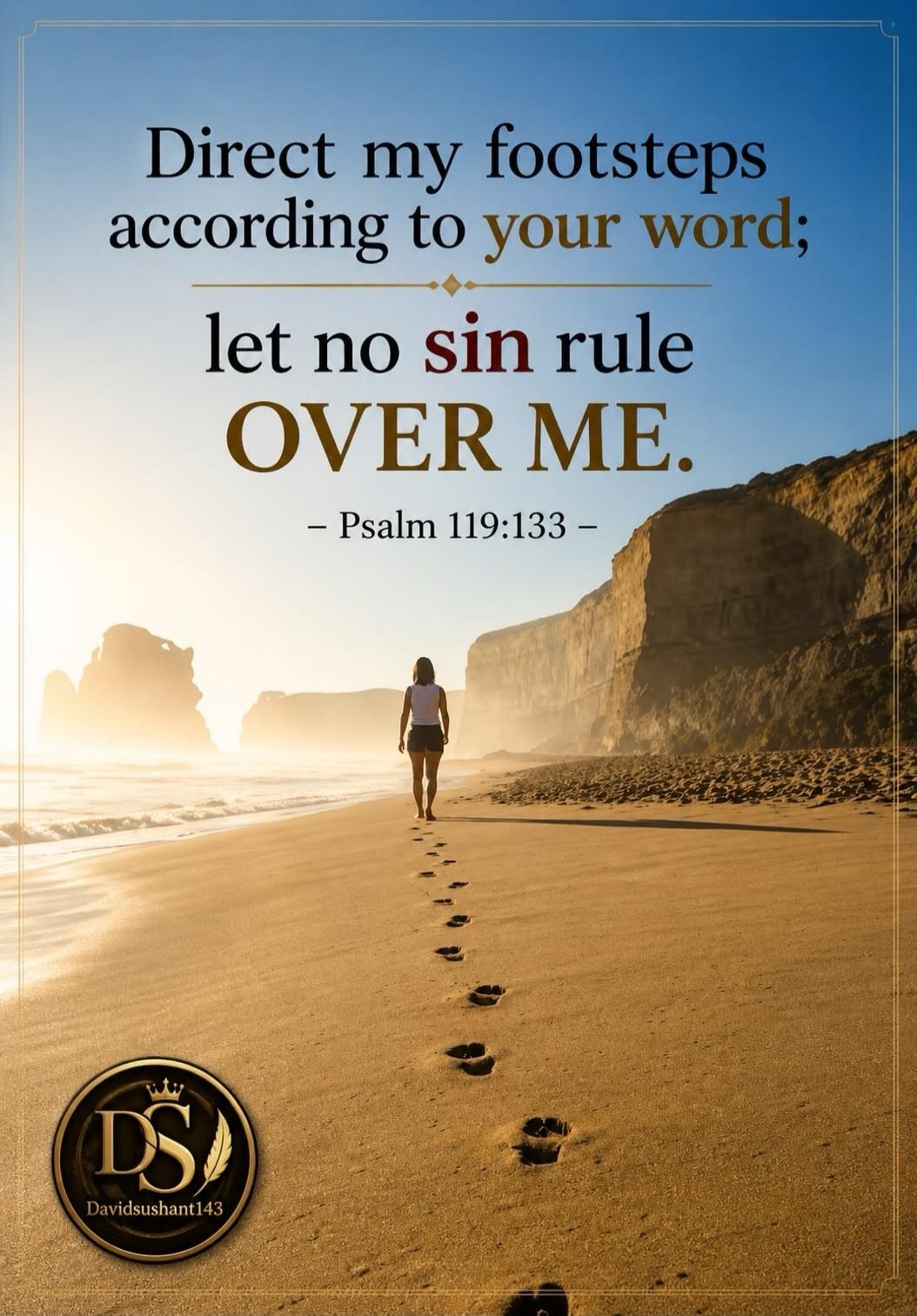 Direct my footsteps according to your word; let no sin rule OVER ME. - Psalm 119:133 - DS Davidsushant143