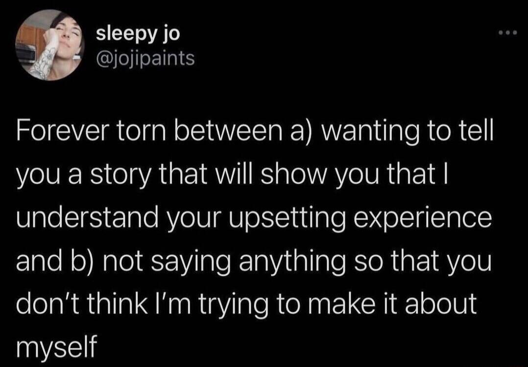 sleepy jo jojipaints Forever torn between a wanting to tell you a story that will show you that understand your upsetting experience and b not saying anything so that you dont think Im trying to make it about myself