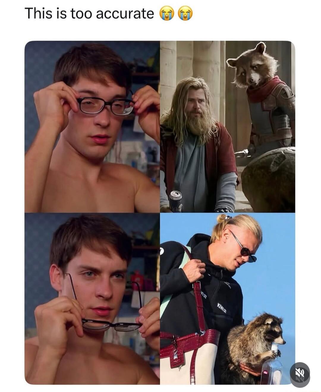 This is too accurate. The meme shows Peter Parker (Tobey Maguire) putting on and taking off glasses, symbolizing a transformation. This is juxtaposed with two panels: one showing 'Bro Thor' (Chris Hemsworth) with Rocket Raccoon from Avengers: Endgame, and another showing Erling Haaland with a man bun and sunglasses next to a raccoon holding a bottl