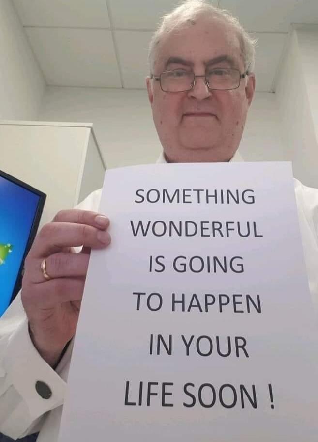 SOMETHING WONDERFUL IS GOING TO HAPPEN IN YOUR LIFE SOON !